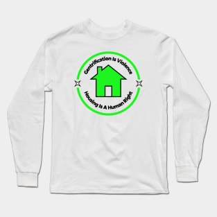 Gentrification Is Violence - Housing Is A Human Right Long Sleeve T-Shirt